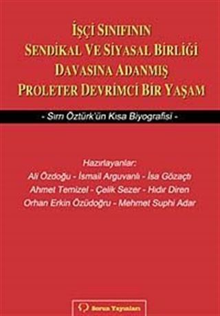 İşçi Sınıfının Sendikal ve Siyasal Birliği Davasına Adanmış Proleter Devrimci Bir Yaşam