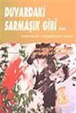 Duvardaki Sarmaşık Gibi.../ Diktatörlük Hücrelerinden Anılar