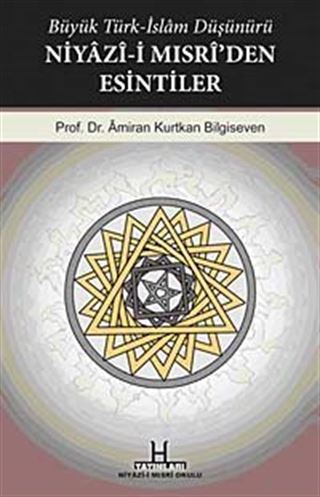 Büyük Türk-İslam Düşünürü Niyazi-i Mısri'den Esintiler