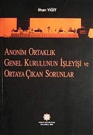 Anonim Ortaklık Genel Kurulun İşleyişi ve Ortaya Çıkan Sorunlar
