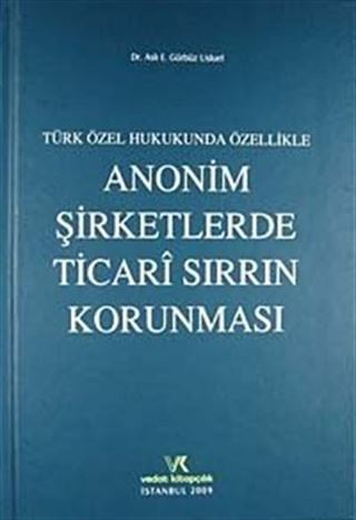 Türk Özel Hukukunda Özellikle Anonim Şirketlerde Ticari Sırrın Korunması