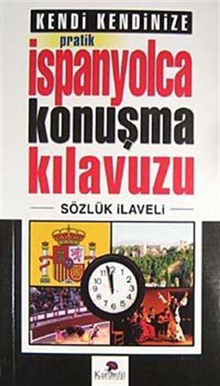 Kendi Kendinize Pratik İspanyolca Konuşma Kılavuzu Sözlük İlaveli