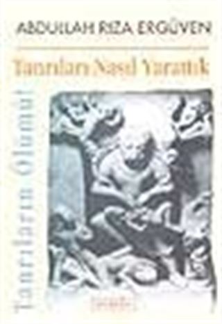 Tanrıları Nasıl Yarattık
