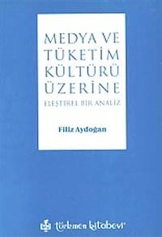 Medya ve Tüketim Kültürü Üzeri Eleştirel Bir Analiz