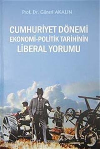 Cumhuriyet Dönemi Ekonomi-Politik Tarihin Liberal Yorumu