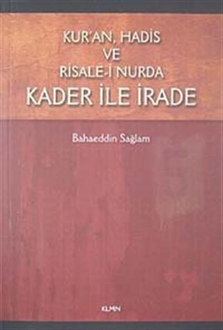 Kur'an, Hadis ve Risale-i Nurda Kader ile İrade