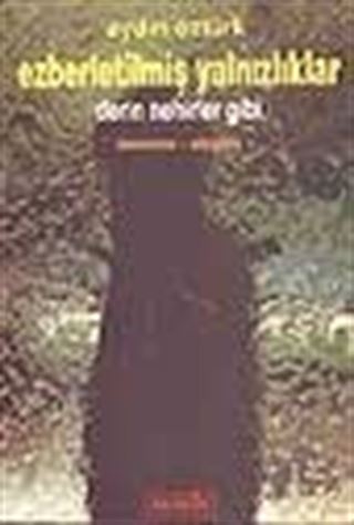 Ezberletilmiş Yalnızlıklar / Derin Nehirler Gibi
