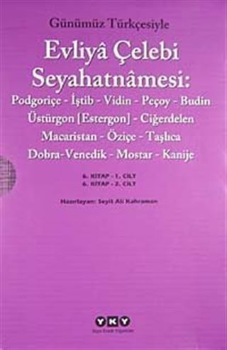 Evliya Çelebi Seyahatnamesi 6. Cilt (Kutulu 2 Kitap) (Günümüz Türkçesiyle) Podgoriçe-İştib-Vidin-Peçoy-Budin-Üstürgon (Estergon)-Ciğerdelen Macaristan-Öziçe-Taşlıca- Dobra-Venedik-Mostar-Kanije