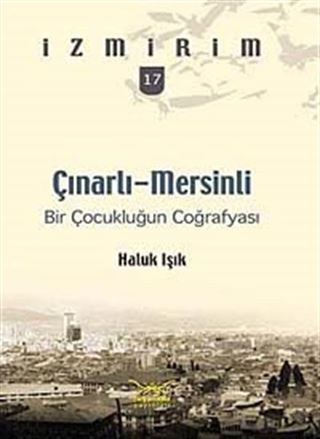 Çınarlı-Mersinli: Bir Çocukluğun Coğrafyası / İzmirim- 17