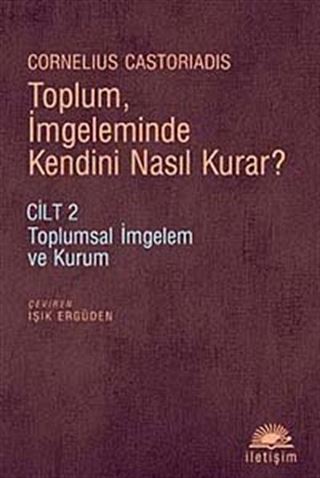 Toplum, İmgeleminde Kendini Nasıl Kurar? Cilt 2