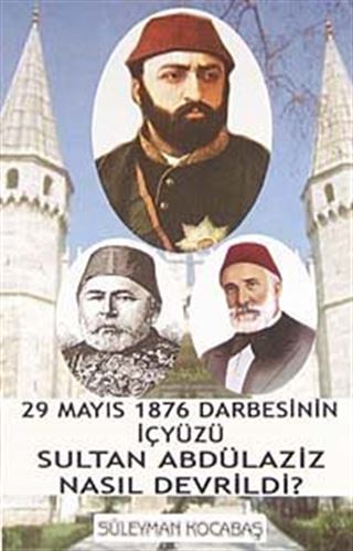 Sultan Abdülaziz Nasıl Devrildi?
