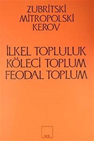 İlkel Topluluk - Köleci Toplum - Feodal Toplum