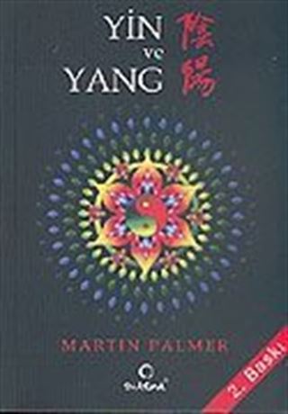 Yin ve Yang / Çin'in Karşıtlıklar Felsefesinin Kavranması ve Günlük Yaşantımıza Uyarlanması