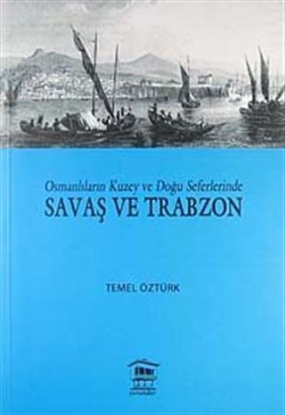 Osmanlıların Kuzey ve Doğu Seferlerinde Savaş ve Trabzon