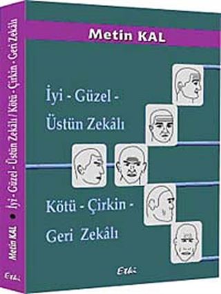 İyi - Güzel - Üstün Zekalı / Kötü - Çirkin - Geri Zekalı