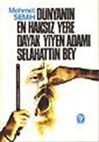 Dünyanın En Haksız Yere Dayak Yiyen Adamı Selahattin Bey