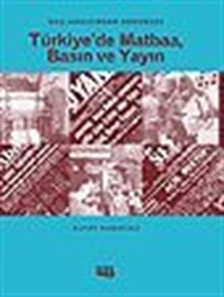 Başlangıcından Günümüze Türkiye'de Matbaa, Basın ve Yayın