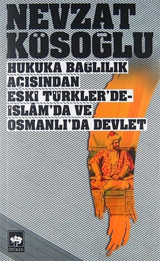 Hukuka Bağlılık Açısından Eski Türkler'de, İslam'da ve Osmanlı'da Devlet