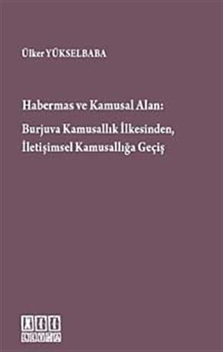 Habermas ve Kamusal Alan Burjuva Kamusallık İlkesinden, İletişimsel Kamusallığa Geçiş