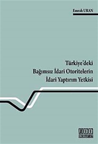Türkiye'deki Bağımsız İdari Otoritelerin İdari Yaptırım Yetkisi
