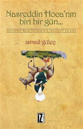 Nasreddin Hoca'nın Biri Bir Gün... / Nasreddin Hoca Fıkralarının Tasavvufi Yorumu