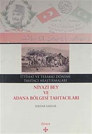 İttihat ve Terakki Dönemi Tahtacı Araştırmaları Niyazi Bey ve Adana Bölgesi Tahtacıları