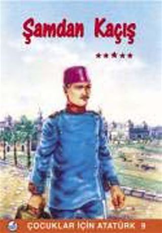 Şam'dan Kaçış / Çocuklar İçin Atatürk