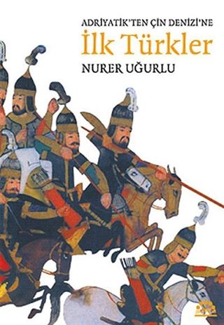 Adriyatik'ten Çin Denizi'ne İlk Türkler