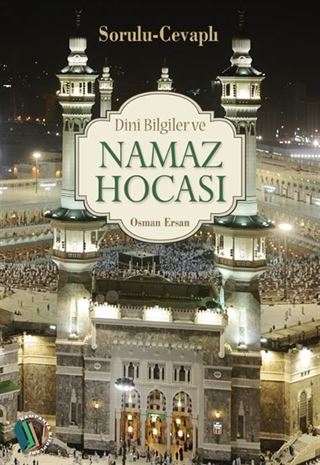 Sorulu - Cevaplı Dini Bilgiler ve Namaz Hocası