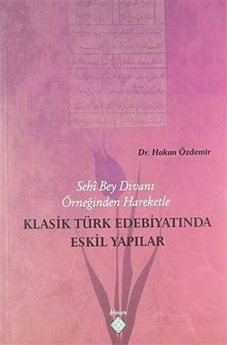 Sehi Bey Divanı Örneğinden Hareketle Klasik Türk Edebiyatında Eskil Yapılar
