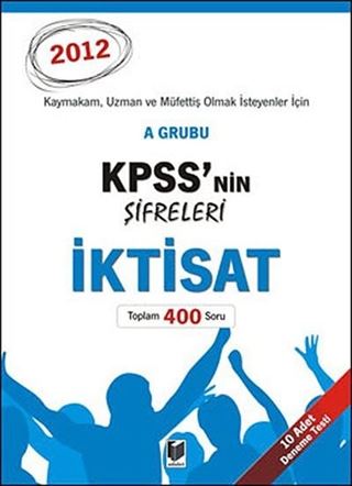 A Grubu KPSS'nin Şifreleri - İktisat / Toplam 400 Soru - 10 Adet Deneme Testi