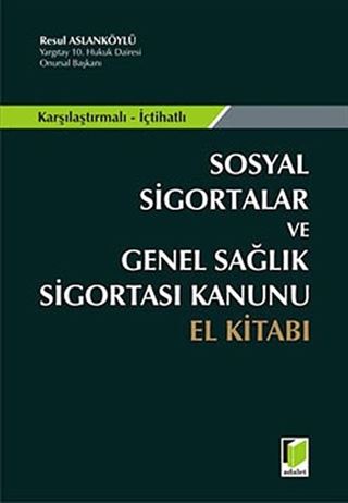 Sosyal Sigortalar ve Genel Sağlık Sigortası Kanunu El Kitabı / Karşılaştırmalı - İçtihatlı