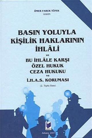 Basın Yoluyla Kişilik Haklarının İhlali ve Bu İhlale Karşı Özel Hukuk Ceza Hukuku ve İ.H.A.S. Koruması