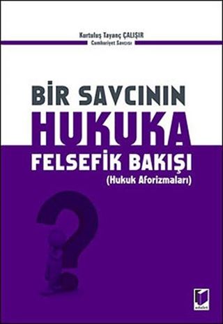 Bir Savcının Hukuka Felsefik Bakışı (Hukuk Aforizmaları)