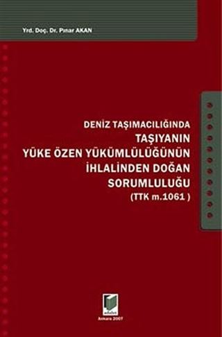 Deniz Taşımacılığında Taşıyanın Yüke Özen Yükümlülüğünün İhlalinden Doğan Sorumluluğu (TTK M. 1061)