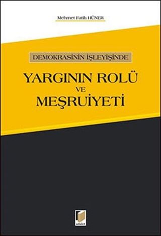 Demokrasinin İşleyişinde Yargının Rolü ve Meşruiyeti