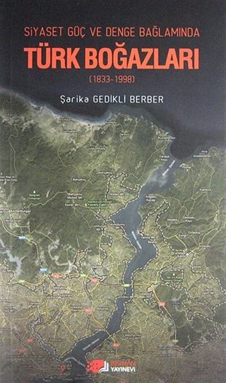 Siyaset Güç ve Denge Bağlamında Türk Boğazları (1833-1998)