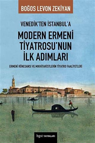 Venedik'ten İstanbul'a Modern Ermeni Tiyatrosu'nun İlk Adımları