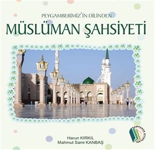 Peygamberimizin Dilinden Müslüman Şahsiyeti