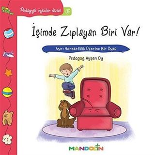İçimde Zıplayan Biri Var! - Aşırı Hareketlilik Üzerine Bir Öykü / Pedagojik Öyküler Dizisi -15