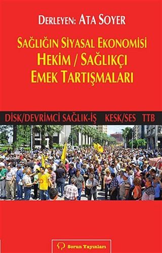 Sağlığın Siyasal Ekonomisi Hekim / Sağlıkçı Emek Tartışmaları (Disk/Devrimci Sağlık-İş Kesk/Ses TTB)