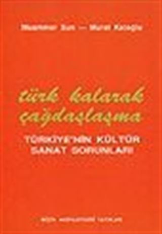 Türk Kalarak Çağdaşlaşma Türkiye'nin Kültür Sanat Sorunları