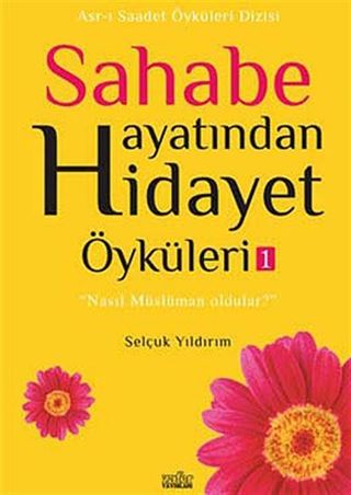 Sahabe Hayatından Hidayet Öyküleri -1 / Selçuk Yıldırım