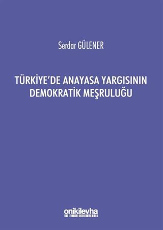 Türkiye'de Anayasa Yargısının Demokratik Meşruluğu