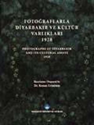Fotoğraflarla Diyarbakır ve Kültür Varlıkları 1928 - Photograps Of Diyarbakır And Its Cultural Assets 1928