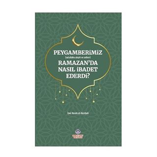 Peygamerimiz (s.a.v.) Ramazan'da Nasıl İbadet Ederdi?