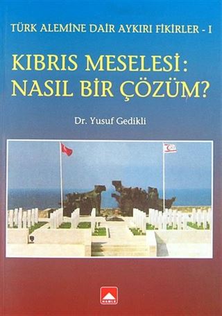 Kıbrıs Meselesi: Nasıl Bir Çözüm?