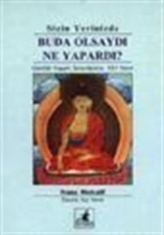 Sizin Yerinizde Buda Olsaydı Ne Yapardı? / Günlük Yaşam Sorunlarına 101 Yanıt
