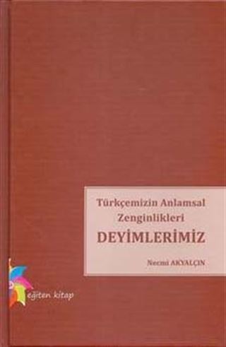 Türkçemizin Anlamsal Zenginlikleri Deyimlerimiz