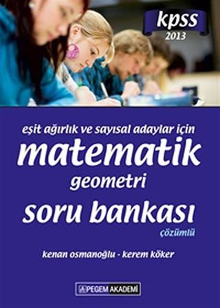 2013 KPSS Eşit Ağırlık ve Sayısal Adaylar İçin Matematik-Geometri Soru Bankası Çözümlü